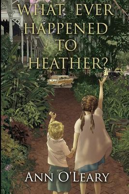 What Ever Happened to Heather? - Ann O'leary