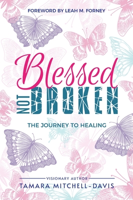 Blessed Not Broken: The Journey to Healing - Tamara Mitchell-davis