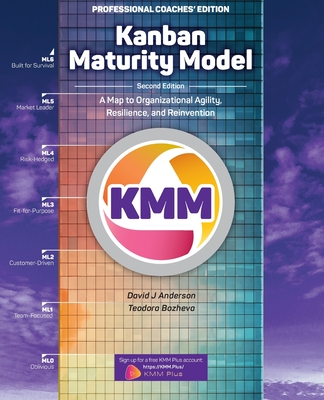 Kanban Maturity Model: A Map to Organizational Agility, Resilience, and Reinvention - David J. Anderson