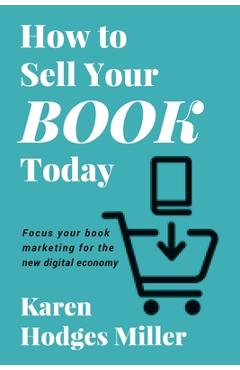 Coperta cărții 'How to Sell Your Book Today: Focus your book marketing for the new digital economy - Karen Hodges Miller'
