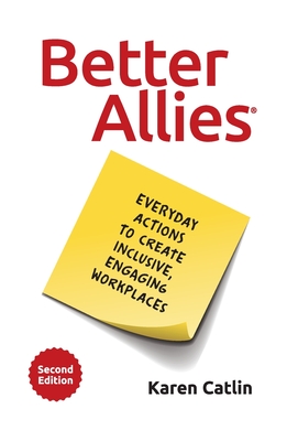 Better Allies: Everyday Actions to Create Inclusive, Engaging Workplaces - Karen Catlin