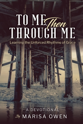 To Me Then Through Me - Marisa Owen