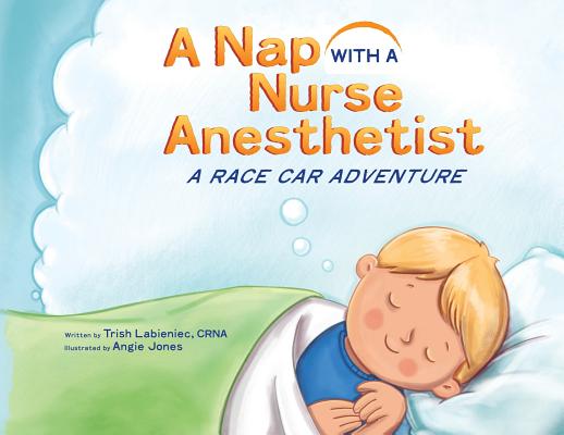 A Nap with a Nurse Anesthetist: A Race Car Adventure - Trish Labieniec
