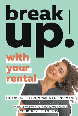 Break Up! with Your Rental - Courtney J. E. Poulos