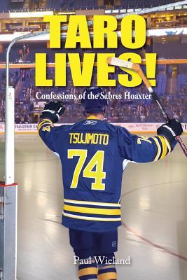 Taro Lives!: Confessions of the Sabres Hoaxer - Paul Wieland
