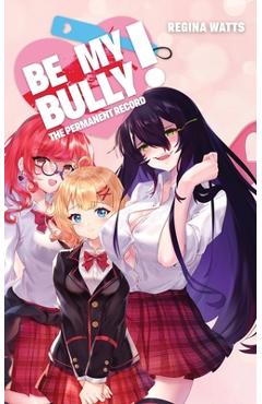 Coperta cărții 'Be My Bully!: The Permanent Record - Regina Watts'
