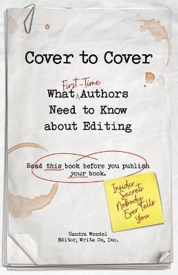 Cover to Cover: What First-Time Authors Need to Know about Editing - Sandra Wendel