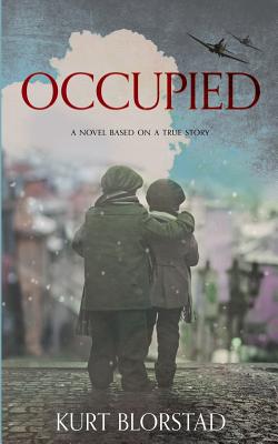 Occupied: A Novel Based on a True Story - Kurt Blorstad