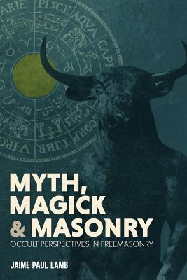 Myth, Magick, and Masonry - Jaime Lamb