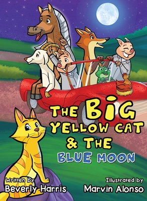 The Big Yellow Cat and the Blue Moon: A Funny Read Aloud Bedtime Rhyme book. Written for children ages 2-7. - Beverly Harris