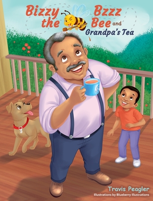 Bizzy Bzzz the Bee and Grandpa's Tea - Travis Peagler