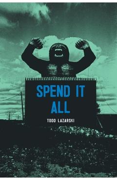 Coperta cărții 'Spend it All - Todd Lazarski'