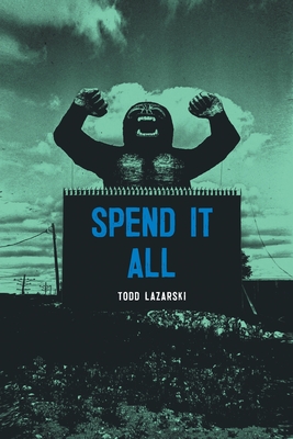 Spend it All - Todd Lazarski