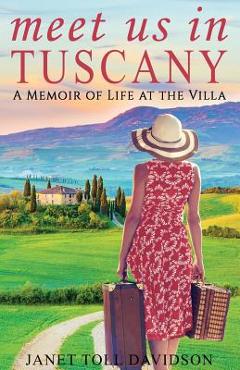 Coperta cărții 'Meet Us in Tuscany: A Memoir of Life at the Villa - Janet Toll Davidson'