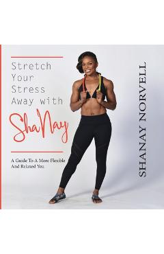 Coperta cărții 'Stretch Your Stress Away with ShaNay - Shanay Norvell'