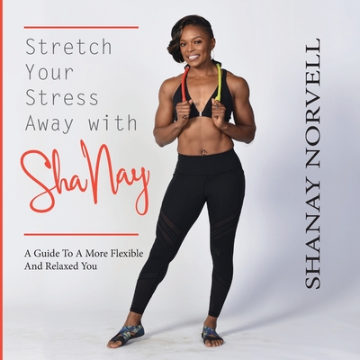 Coperta cărții 'Stretch Your Stress Away with ShaNay - Shanay Norvell'