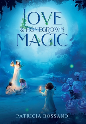 Love & Homegrown Magic - Patricia Bossano