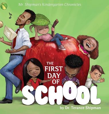 Mr. Shipman's Kindergarten Chronicles: The First Day of School - Terance Shipman