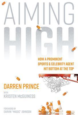 Coperta cărții 'Aiming High: How a Prominent Sports and Celebrity Agent Hit Bottom at the Top - Darren Prince'