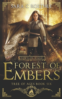 Dawn of Magic: Forest of Embers - Sara C. Roethle