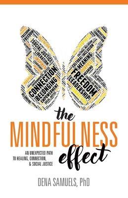 The Mindfulness Effect: An Unexpected Path to Healing, Connection and Social Justice - Dena Samuels