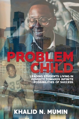 Problem Child: Leading Students Living in Poverty Towards Infinite Possibilities of Success - Robert L. Green