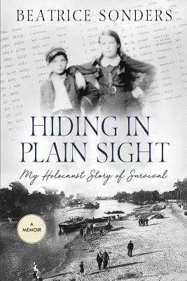 Hiding in Plain Sight: My Holocaust Story of Survival - Beatrice Sonders