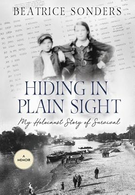 Hiding in Plain Sight: My Holocaust Story of Survival - Beatrice Sonders