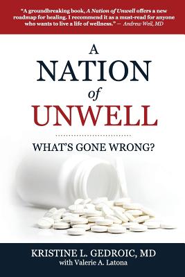 A Nation of Unwell: What's Gone Wrong? - Kristine L. Gedroic