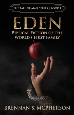 Eden: Biblical Fiction of the World's First Family - Brennan S. Mcpherson
