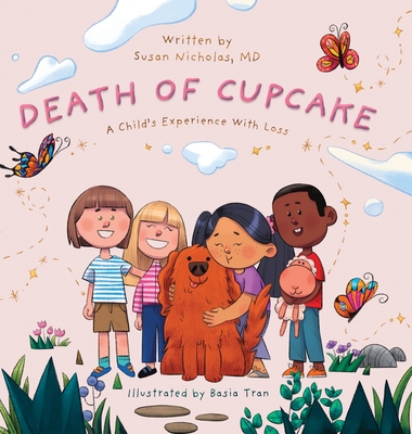The Death of Cupcake: A Child's Experience with Loss - Susan Nicholas