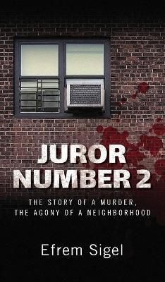 Juror Number 2: The Story of a Murder, the Agony of a Neighborhood: The Story of a Murder, the Agony of a Neighborhood - Efrem Sigel