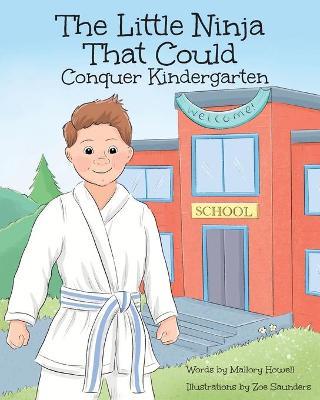 The Little Ninja That Could: Conquer Kindergarten - Mallory Howell