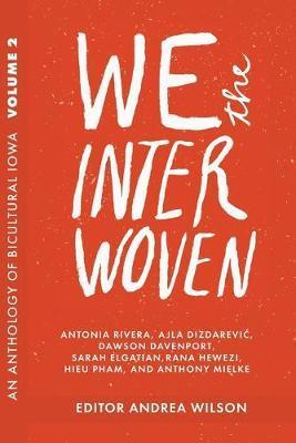 We The Interwoven: An Anthology of Bicultural Iowa (Volume 2) - Andrea Wilson