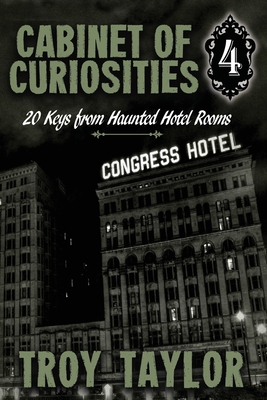Cabinet of Curiosities 4: 20 Keys for Haunted Hotel Rooms - Troy Taylor