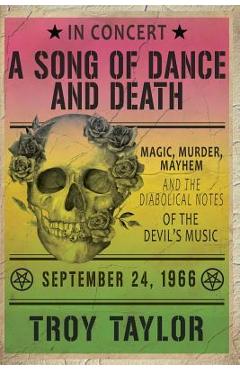 Poza produsului A Song of Dance and Death: Magic, Murder, Mayhem and the Diabolical Notes of the Devil's Music - Troy Taylor