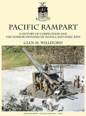 Pacific Rampart: A History of Corregidor and the Harbor Defenses of Manila and Subic Bays - Glen M. Williford