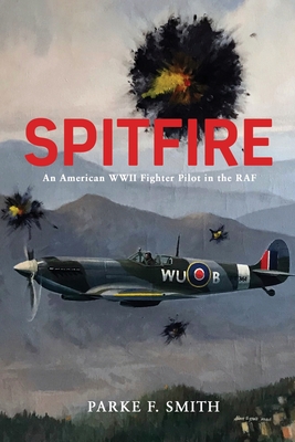 Spitfire: An American WWII Fighter Pilot in the RAF - Parke F. Smith