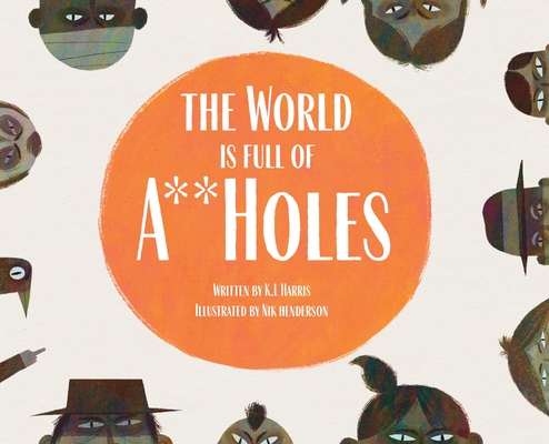 The World is Full of A**Holes - K. L. Harris