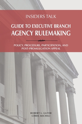 Coperta cărții 'Insiders Talk: Guide to Executive Branch Agency Rulemaking: Policy, Procedure, Participation, and Post-Promulgation'