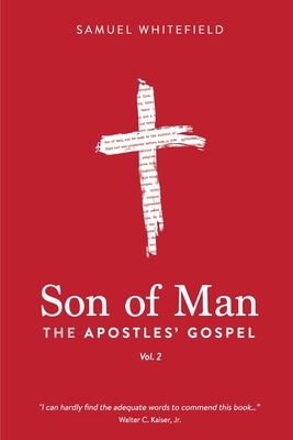 Son of Man: The Apostles' Gospel - Samuel Whitefield