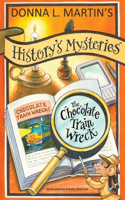 History's Mysteries: The Chocolate Train Wreck - Donna L. Martin