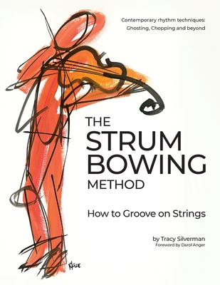 The Strum Bowing Method: How to Groove on Strings - Tracy Scott Silverman