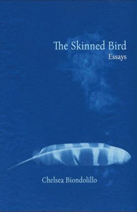 The Skinned Bird - Chelsea Biondolillo