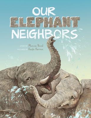 Our Elephant Neighbours - Monica L. Bond