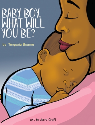 Baby Boy, What Will You Be? - Terquoia Bourne