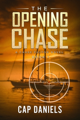 The Opening Chase: A Chase Fulton Novel - Cap Daniels