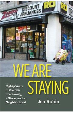 Coperta cărții 'We Are Staying: Eighty Years in the Life of a Family, a Store, and a Neighborhood - Jen Rubin'