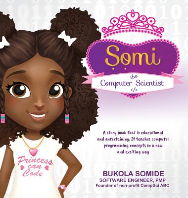 Somi the Computer Scientist: Princess Can Code - Bukola Somide