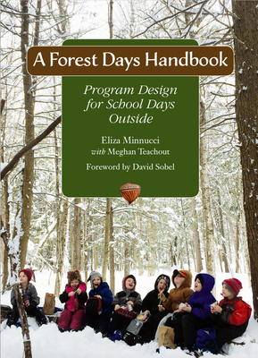 A Forest Days Handbook: Program Design for School Days Outside - Eliza Minnucci